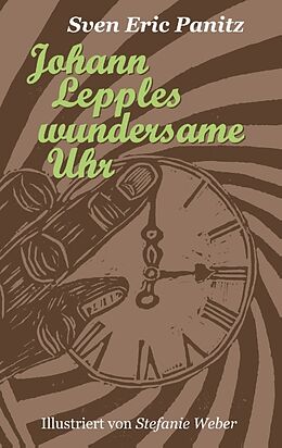 Kartonierter Einband Johann Lepples wundersame Uhr von Sven Eric Panitz