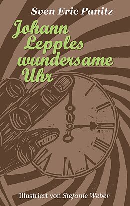 Kartonierter Einband Johann Lepples wundersame Uhr von Sven Eric Panitz