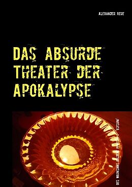 Kartonierter Einband Das absurde Theater der Apokalypse von Alexander Rehe