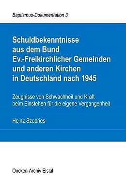 Kartonierter Einband Schuldbekenntnisse aus dem Bund Ev.-Freikirchlicher Gemeinden und anderen Kirchen in Deutschland nach 1945 von Heinz Szobries