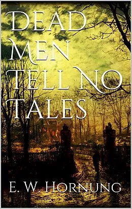 E-Book (epub) Dead Men Tell No Tales von E. W. Hornung