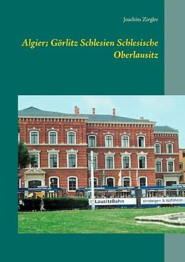 Kartonierter Einband Algier; Görlitz Schlesien Schlesische Oberlausitz von Joachim Ziegler