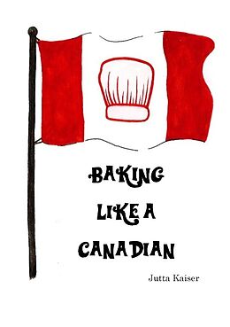 Kartonierter Einband Baking Like a Canadian von Jutta Kaiser