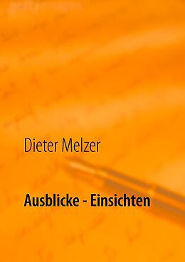 Kartonierter Einband Ausblicke - Einsichten von Dieter Melzer