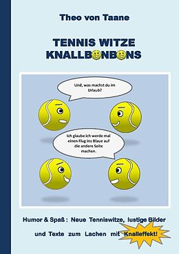 Kartonierter Einband Tennis Witze Knallbonbons - Humor &amp; Spaß: Neue Tenniswitze, lustige Bilder und Texte zum Lachen mit Knalleffekt von Theo von Taane