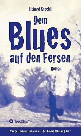 Fester Einband Dem Blues auf den Fersen von Richard Koechli