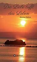 E-Book (epub) Die Liebe trifft das Leben von Marina Hahne