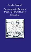 E-Book (epub) Lass mich bekennen Deine Mandelblüte von Claudia Sperlich