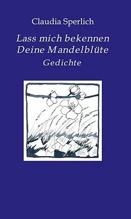 E-Book (epub) Lass mich bekennen Deine Mandelblüte von Claudia Sperlich
