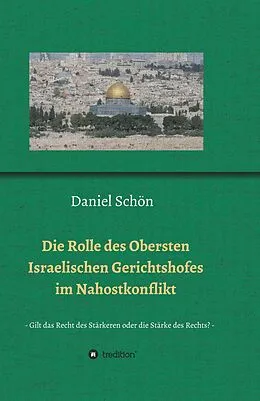 E-Book (epub) Die Rolle des Obersten Israelischen Gerichtshofes im Nahostkonflikt von Daniel Schön