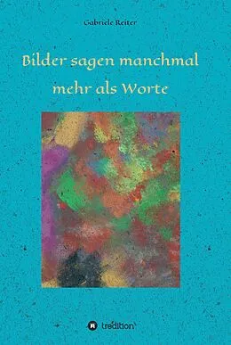 E-Book (epub) Bilder sagen manchmal mehr als Worte von Gabriele Reiter