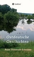 E-Book (epub) Ostdeutsche Geschichten von Beate Thieswald-Schechter