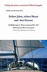 E-Book (epub) Sieben Jahre, sieben Meere und drei Ozeane von Sybille Uehr, Christian Uehr