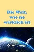 E-Book (epub) Die Welt, wie sie wirklich ist von Oliver Langer