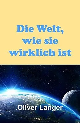 E-Book (epub) Die Welt, wie sie wirklich ist von Oliver Langer