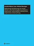 E-Book (epub) Bedeutung und Nutzung von Social Media in der Marketingkommunikation bayerischer Unternehmen anhand einer empirischen Untersuchung von Cornelia Münch, Franz-Michael Binninger