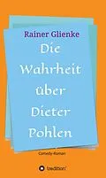 E-Book (epub) Die Wahrheit über Dieter Pohlen von Rainer Glienke
