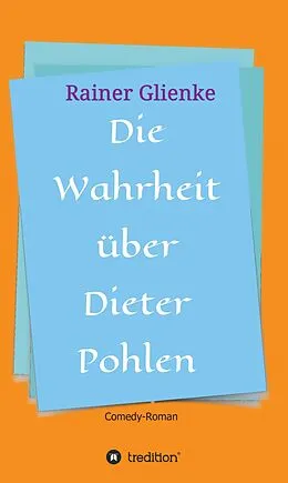 E-Book (epub) Die Wahrheit über Dieter Pohlen von Rainer Glienke