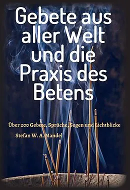 E-Book (epub) Gebete aus aller Welt und die Praxis des Betens von Stefan W. A. Mandel
