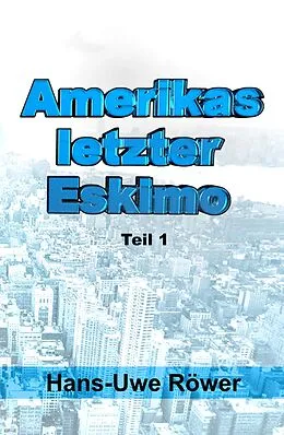 E-Book (epub) Amerikas letzter Eskimo von Hans-Uwe Röwer