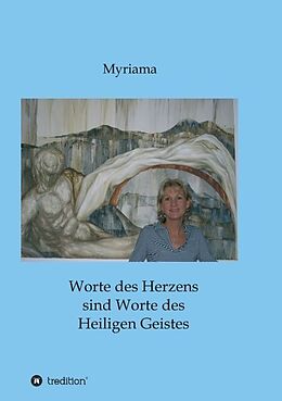 Kartonierter Einband Worte des Herzens sind Worte des Heiligen Geistes von Myriama