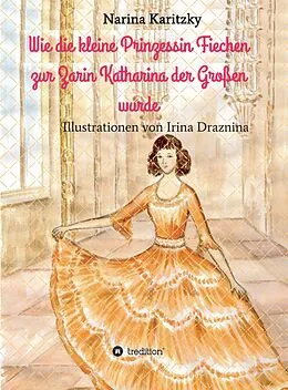 E-Book (epub) Wie die kleine Prinzessin Fiechen zur Zarin Katharina der Großen wurde von Narina Karitzky