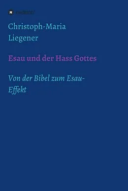 E-Book (epub) Esau und der Hass Gottes von Christoph-Maria Liegener
