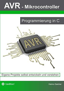 Kartonierter Einband AVR Mikrocontroller - Programmierung in C von Heimo Gaicher