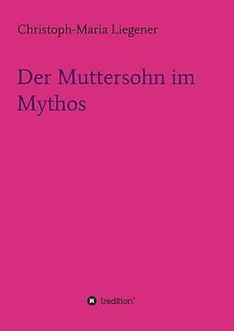 Kartonierter Einband Der Muttersohn im Mythos von Christoph-Maria Liegener
