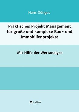 Kartonierter Einband Praktisches Projekt Management für große und komplexe Bau- und Immobilienprojekte von Hans Dönges
