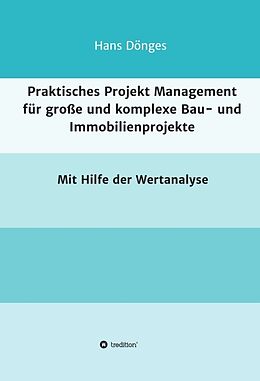 Fester Einband Praktisches Projekt Management für große und komplexe Bau- und Immobilienprojekte von Hans Dönges