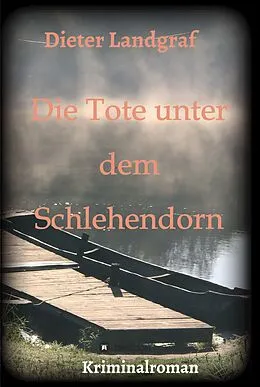 E-Book (epub) Die Tote unter dem Schlehendorn von Dieter Landgraf