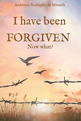 Couverture cartonnée I have been forgiven. Now what? de Anderson Rodrigues de Miranda