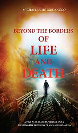 eBook (epub) BEYOND THE BORDERS OF LIFE AND DEATH de Michael Uche Igboanugo