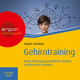 Audio Download Gehirntraining: Durch Bewegung produktiver denken und kreativer arbeiten - Haufe TaschenGuide (Ungekürzt) von Zadrobilek, Brigitte