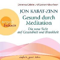Audio Download Gesund durch Meditation - Die neue Sicht auf Gesundheit und Krankheit von Kabat-Zinn, Jon