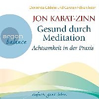 Audio Download Gesund durch Meditation - Achtsamkeit in der Praxis von Kabat-Zinn, Jon