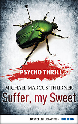 E-Book (epub) Psycho Thrill - Suffer, my Sweet von Michael Marcus Thurner