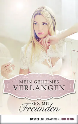 E-Book (epub) Sex mit Freunden - Mein geheimes Verlangen von Karyna Leon