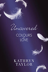 E-Book (epub) Uncovered - Colours of Love von Kathryn Taylor
