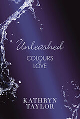 E-Book (epub) Unleashed - Colours of Love von Kathryn Taylor