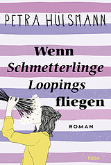 E-Book (epub) Wenn Schmetterlinge Loopings fliegen von Petra Hülsmann