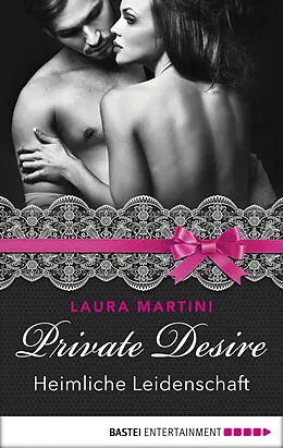 E-Book (epub) Private Desire - Heimliche Leidenschaft von Laura Martini