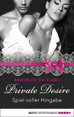 E-Book (epub) Private Desire - Spiel voller Hingabe von Beatrice De Carli
