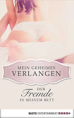 E-Book (epub) Der Fremde in meinem Bett - Mein geheimes Verlangen von Kerstin Dirks