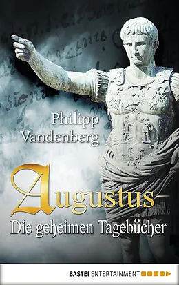 E-Book (epub) Augustus - Die geheimen Tagebücher von Philipp Vandenberg