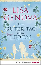 E-Book (epub) Ein guter Tag zum Leben von Lisa Genova