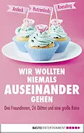 E-Book (epub) Wir wollten niemals auseinandergehen von Mara Andeck, Anja Koeseling, Lucinde Hutzenlaub