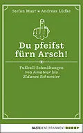E-Book (epub) Du pfeifst fürn Arsch! von Stefan Mayr, Andreas Lüdke