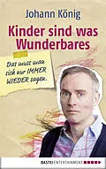 E-Book (epub) Kinder sind was Wunderbares, das muss man sich nur IMMER WIEDER sagen von Johann König